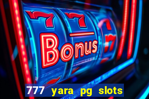 777 yara pg slots paga mesmo